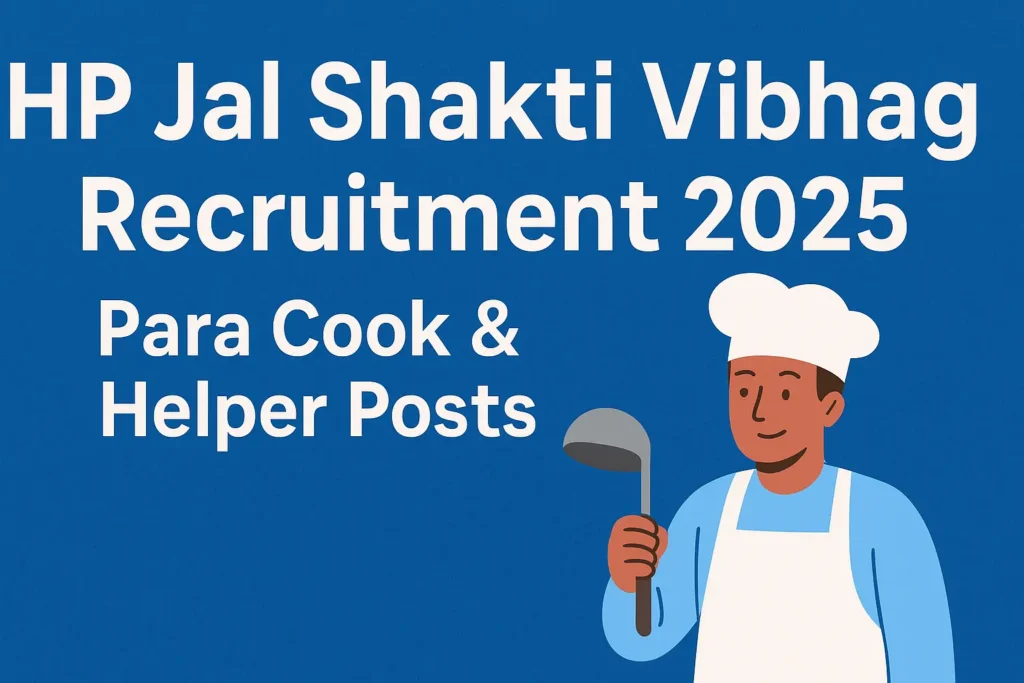 HP Jal Shakti Vibhag Recruitment 2025: Apply for Para Cook and Para Helper Posts in Dharamshala